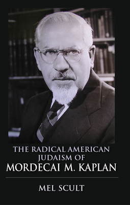 The Radical American Judaism of Mordecai M. Kaplan (Modern Jewish Experience) By Mel Scult Cover Image