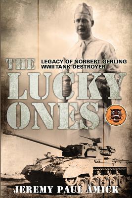 The Lucky Ones: The Legacy of Norbert Gerling WWII Tank Destroyer By Jeremy Paul Ämick Cover Image