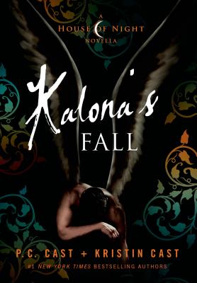 Kalona's Fall: A House of Night Novella (House of Night Novellas #4) By P. C. Cast, Kristin Cast Cover Image