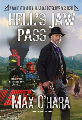 Hell's Jaw Pass (Wolf Stockburn, Railroad Detective #2) By Max O'Hara Cover Image