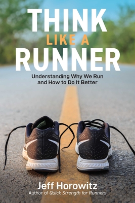 Think Like a Runner: Understanding Why We Run and How to Do It Better Cover Image
