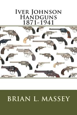 Iver Johnson Handguns 1871-1941 Cover Image