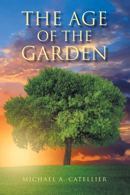 The Age of the Garden By Michael A. Catellier Cover Image