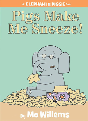 Pigs Make Me Sneeze!-An Elephant and Piggie Book (Hardcover) | Chaucer's  Books