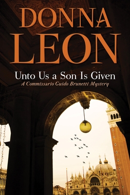 Unto Us a Son Is Given: A Commissario Guido Brunetti Mystery By Donna Leon Cover Image
