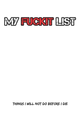 My fuckit list: Things I will not do before I die By Soapy McBadmouth Cover Image