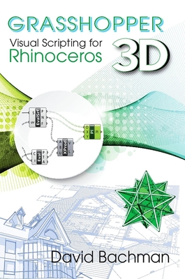 Grasshopper: Visual Scripting for Rhinoceros 3D By David Bachman Cover Image
