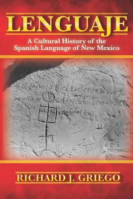 Lenguaje: A Cultural History of the Spanish Language of New Mexico By Richard J. Griego Cover Image