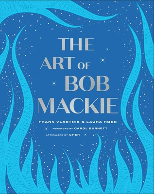 The Art of Bob Mackie By Frank Vlastnik, Laura Ross, Carol Burnett (Foreword by), Cher (Afterword by), Matt Tunia (Contributions by) Cover Image