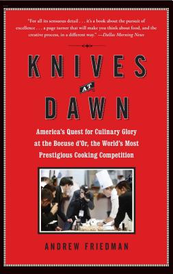 Knives at Dawn: America's Quest for Culinary Glory at the Bocuse d'Or, the World's Most Prestigious Cooking Competition Cover Image