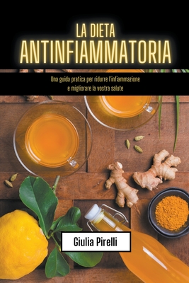 La Dieta Antinfiammatoria: Una Guida Pratica Per Ridurre L ...