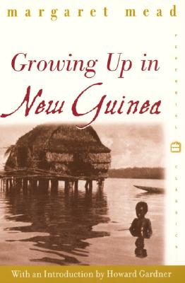 Growing Up in New Guinea: A Comparative Study of Primitive Education (Perennial Classics) Cover Image