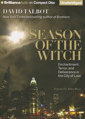 Season of the Witch: Enchantment, Terror, and Deliverance in the City of Love By David Talbot, Arthur Morey (Read by) Cover Image