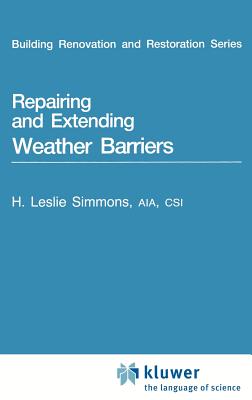 Repairing and Extending Weather Barriers (Building Renovation & Restoration Series) By H. L. Simmons (Editor) Cover Image