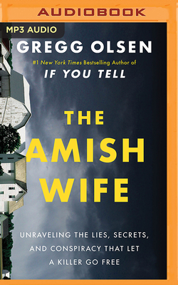 The Amish Wife: Unraveling the Lies, Secrets, and Conspiracy That Let a Killer Go Free By Gregg Olsen Cover Image