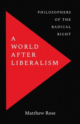 A World after Liberalism: Philosophers of the Radical Right