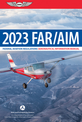 Far/Aim 2023: Federal Aviation Regulations/Aeronautical Information Manual By Federal Aviation Administration (FAA)/Av Cover Image