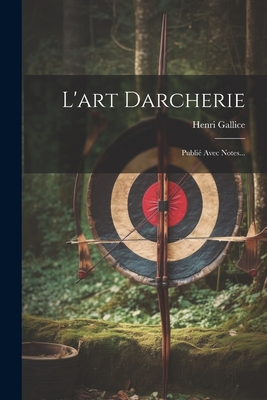 L'art Darcherie: Publié Avec Notes... Cover Image