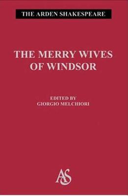 The Merry Wives of Windsor: Third Series (Arden Shakespeare Third #17) By William Shakespeare, Giorgio Melchiori (Editor), Ann Thompson (Editor) Cover Image