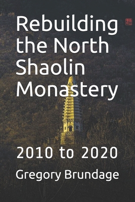 Rebuilding the North Shaolin Monastery: 2010 to 2020 Cover Image