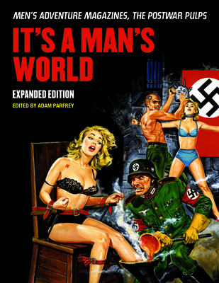 It's a Man's World: Men's Adventure Magazines, the Postwar Pulps, Expanded Edition Cover Image
