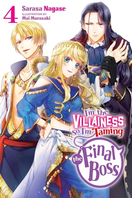 I'm the Villainess, So I'm Taming the Final Boss, Vol. 4 (light novel) (I'm the Villainess, So I'm Taming the Final Boss (light novel) #4) By Sarasa Nagase, Mai Murasaki (By (artist)) Cover Image