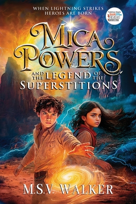 Mica Powers and the Legend of the Superstitions: When Lightning Strikes Heroes are born By M. S. V. Walker Cover Image