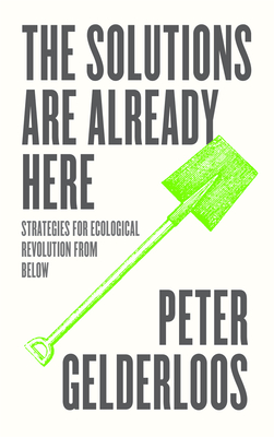 The Solutions are Already Here: Strategies of Ecological Revolution from Below Cover Image