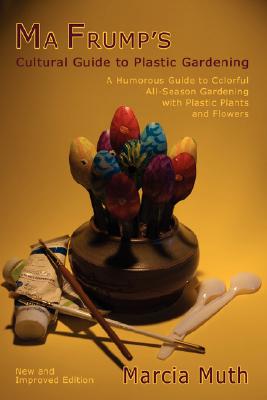 Ma Frump's Cultural Guide to Plastic Gardening Cover Image