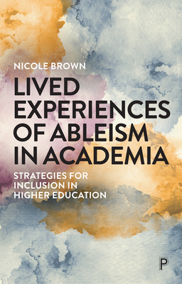 Lived Experiences of Ableism in Academia: Strategies for Inclusion in Higher Education Cover Image