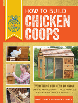 How to Build Chicken Coops: Everything You Need to Know, Updated & Revised (FFA) Cover Image