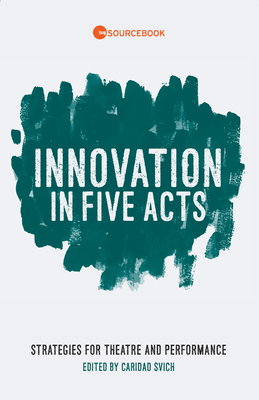 Innovation in Five Acts: Strategies for Theatre and Performance Cover Image