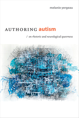 Authoring Autism: On Rhetoric and Neurological Queerness (Thought in the ACT) Cover Image