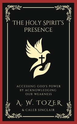The Holy Spirit's Presence: Accessing God's Power by Acknowledging Our Weakness Cover Image