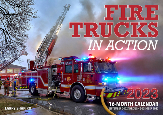 Fire Trucks in Action 2023: 16-Month Calendar - September 2022 through December 2023 By Editors of Motorbooks, Larry Shapiro Cover Image