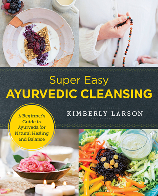 Super Easy Ayurvedic Cleansing: A Beginner's Guide to Ayurveda for Natural Healing and Balance (New Shoe Press) By Kimberly Larson Cover Image