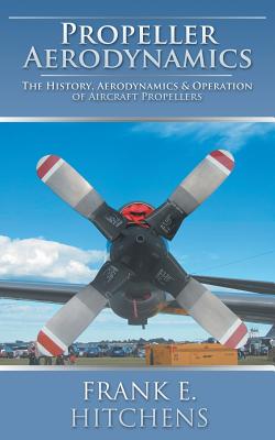 Propeller Aerodynamics By Frank E. Hitchens Cover Image