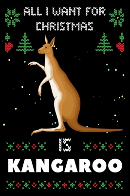 All I Want For Christmas Is Kangaroos: Kangaroos lovers Appreciation gifts for Xmas, Funny Kangaroos Christmas Notebook / Thanksgiving & Christmas Gif Cover Image