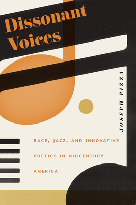 Dissonant Voices: Race, Jazz, and Innovative Poetics in Midcentury America (Contemp North American Poetry) Cover Image