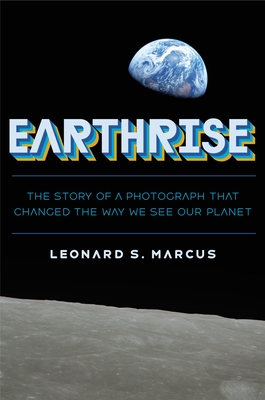 Earthrise: The Story of a Photograph That Changed the Way We See Our Planet Cover Image