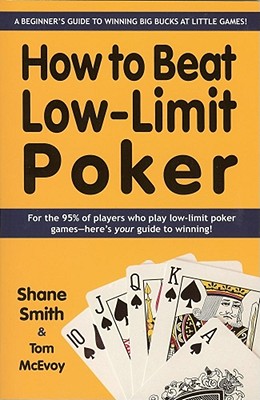 How to Beat Low-Limit Poker: How to win big money at little games By Shane Smith Cover Image