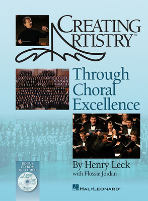 Creating Artistry Through Choral Excellence By Henry H. Leck Cover Image