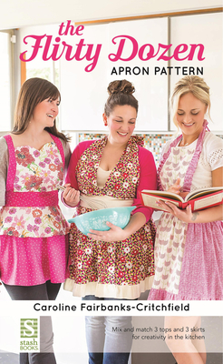 The Flirty Dozen Apron Pattern By Caroline Fairbanks-Critchfield Cover Image