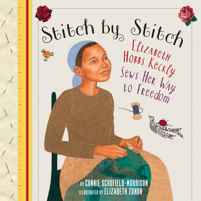 Stitch by Stitch: Elizabeth Hobbs Keckly Sews Her Way to Freedom Cover Image