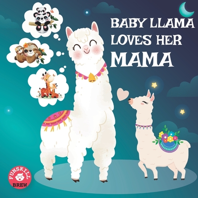 Baby Llama loves her Mama: A Rhyming Read Aloud Story Book for Kids, Mother love book, Llama Mama gifts (Llama Llama Books)