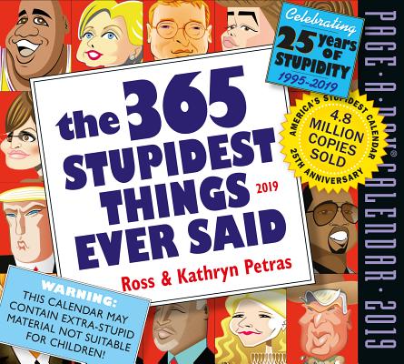365 Stupidest Things Ever Said Page-A-Day Calendar 2019 By Kathryn Petras, Ross Petras Cover Image