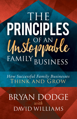 The Principles of an Unstoppable Family-Business: How Successful Family Businesses Think and Grow Cover Image