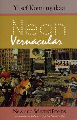 Cover for Neon Vernacular: New and Selected Poems (Wesleyan Poetry)