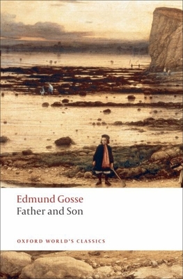 Father and Son (Oxford World's Classics) By Edmund Gosse, Michael Newton (Editor) Cover Image