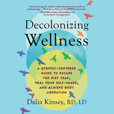 Decolonizing Wellness: A Qtbipoc-Centered Guide to Escape the Diet Trap, Heal Your Self-Image, and Achieve Body Liberation Cover Image